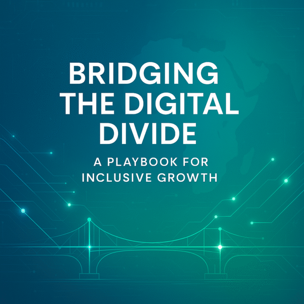 Bridging the Digital Divide: A Playbook for Inclusive Growth