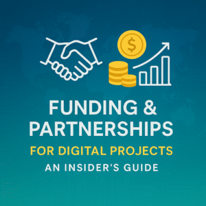 Funding & Partnerships for Digital Projects: An Insider’s Guide