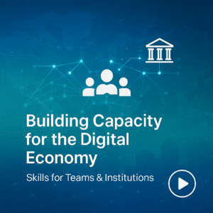 Building Capacity for the Digital Economy: Skills for Teams & Institutions